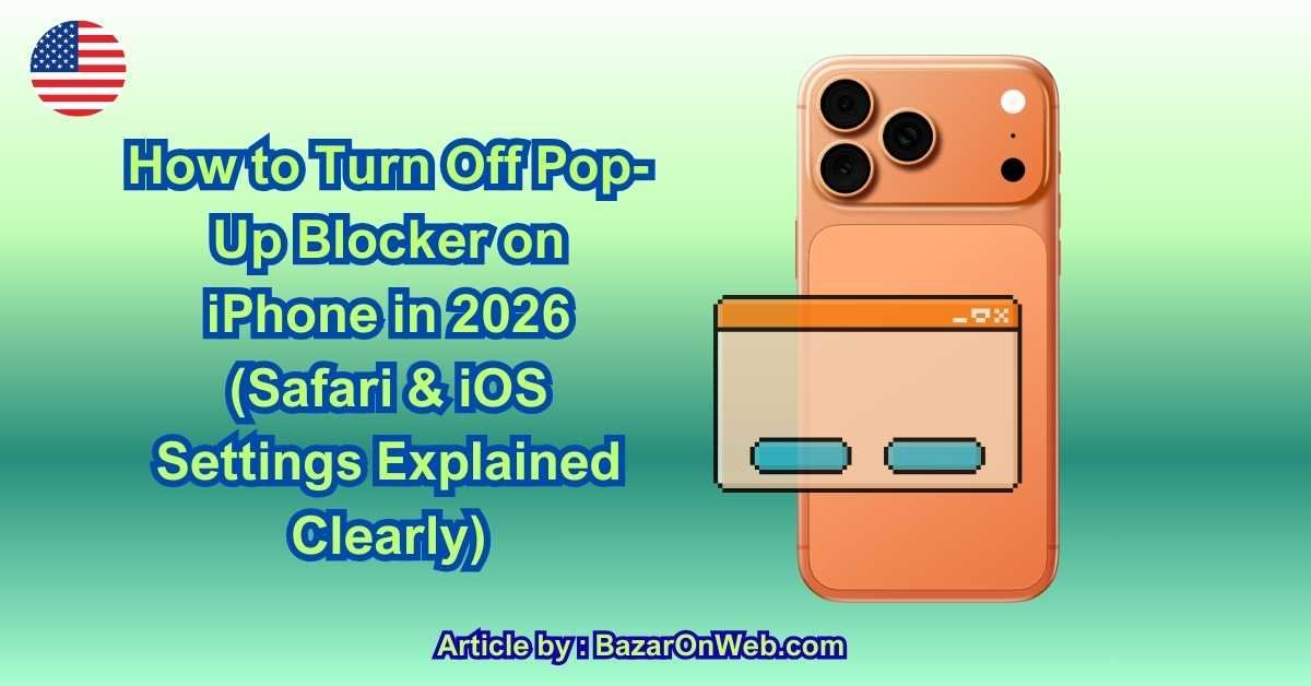 How to Turn Off Pop-Up Blocker on iPhone in 2026 (Safari & iOS Settings Explained Clearly)