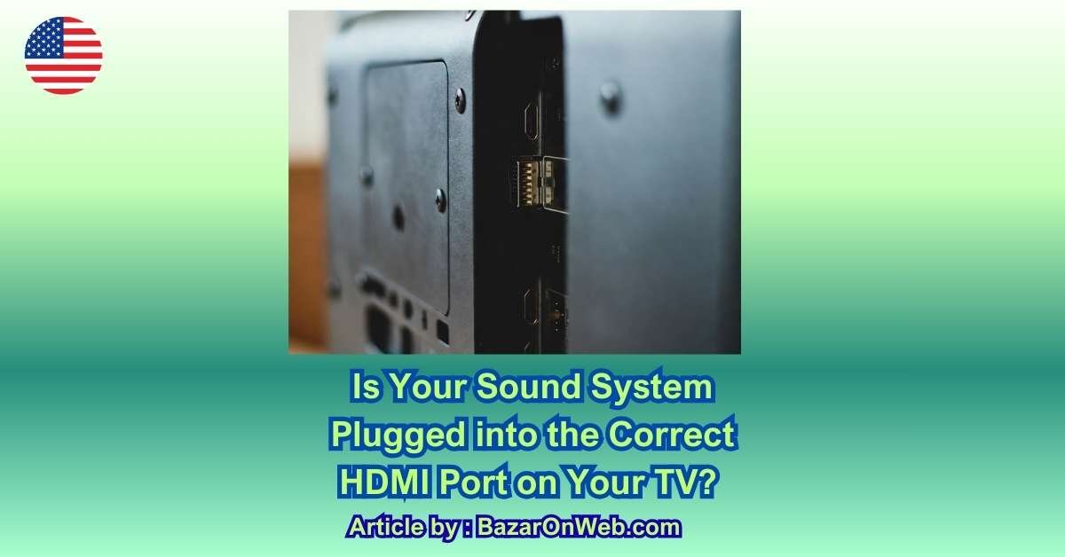 Is Your Sound System Plugged into the Correct HDMI Port on Your TV