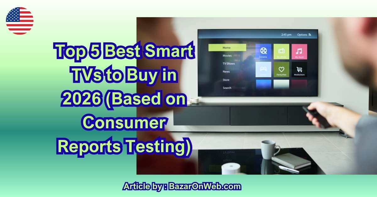 Top 5 Best Smart TVs to Buy in 2026 (Based on Consumer Reports Testing)