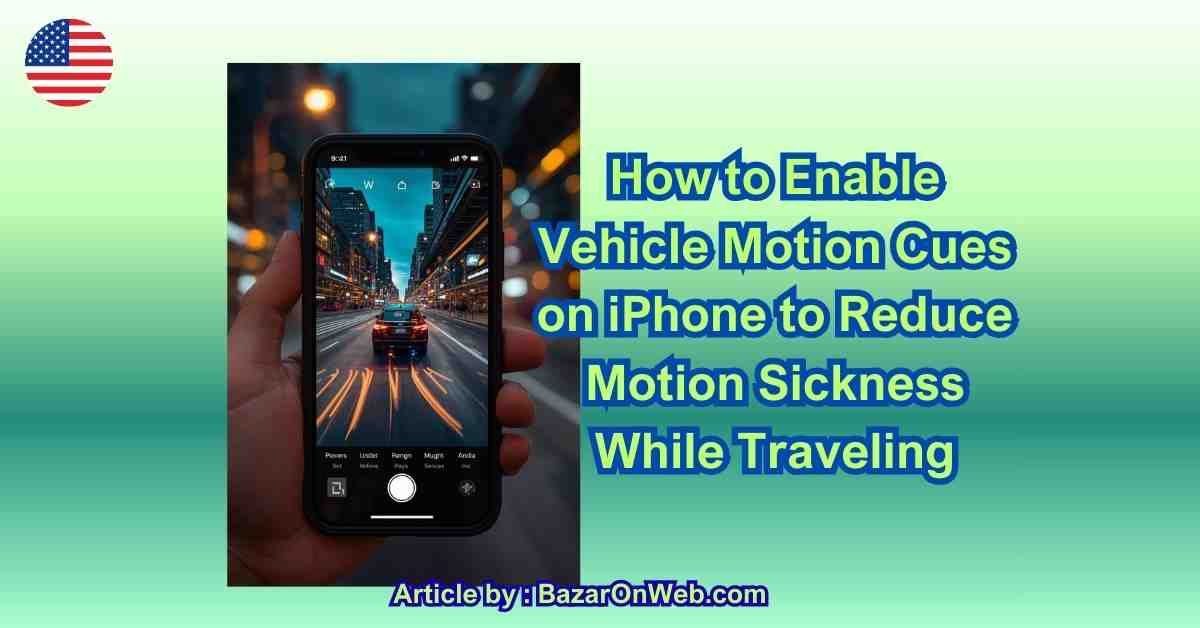 How to Enable Vehicle Motion Cues on iPhone to Reduce Motion Sickness While Traveling (1)