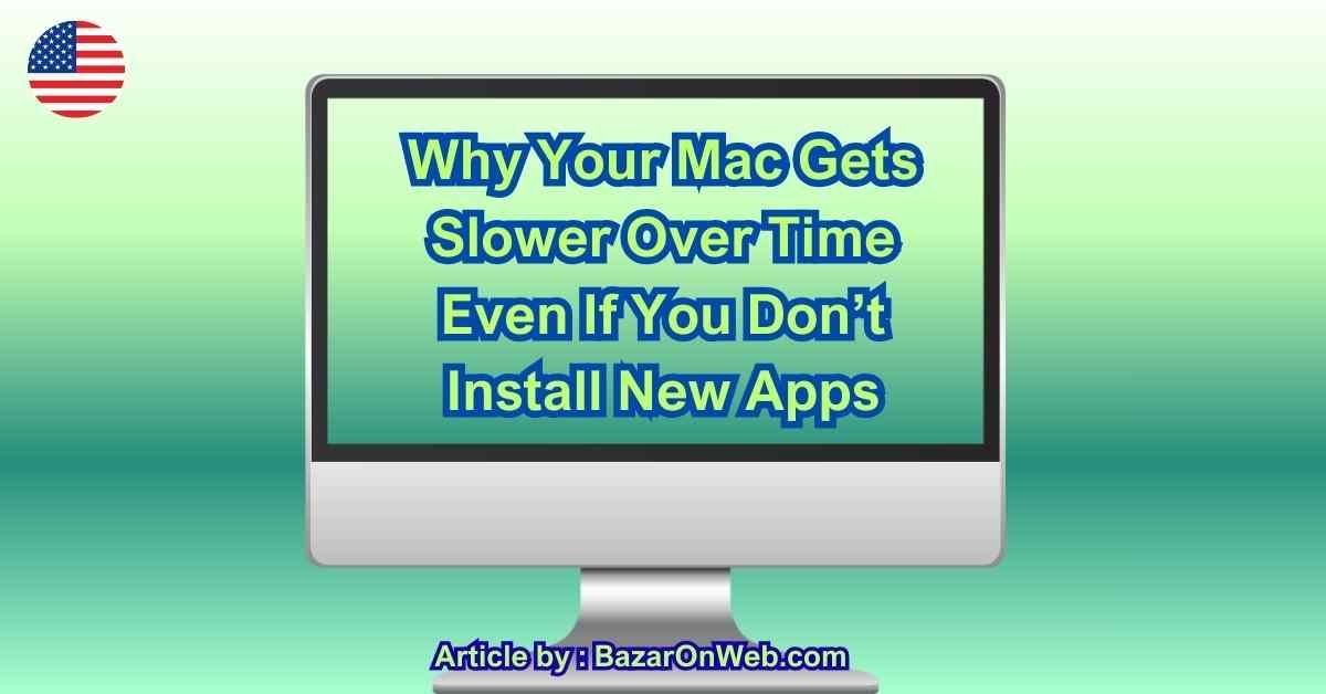 Why Your Mac Gets Slower Over Time Even If You Don’t Install New Apps