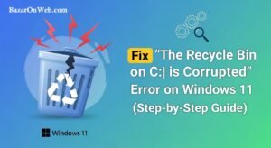 Fix “The Recycle Bin on C is Corrupted” Error on Windows 11 (Step-by-Step Guide)