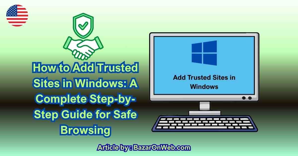 How to Add Trusted Sites in Windows A Complete Step-by-Step Guide for Safe Browsing
