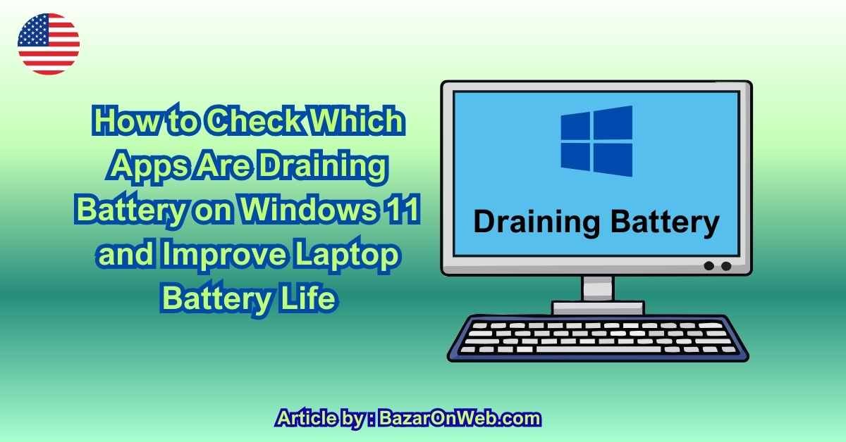 How to Check Which Apps Are Draining Battery on Windows 11 and Improve Laptop Battery Life