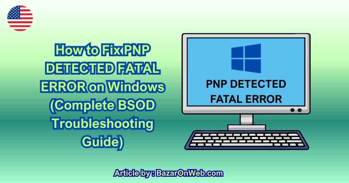 How to Fix PNP DETECTED FATAL ERROR on Windows (Complete BSOD Troubleshooting Guide)