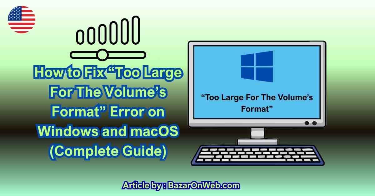 How to Fix “Too Large For The Volume’s Format” Error on Windows and macOS (Complete Guide)