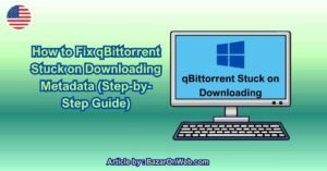 How to Fix qBittorrent Stuck on Downloading Metadata (Step-by-Step Guide)