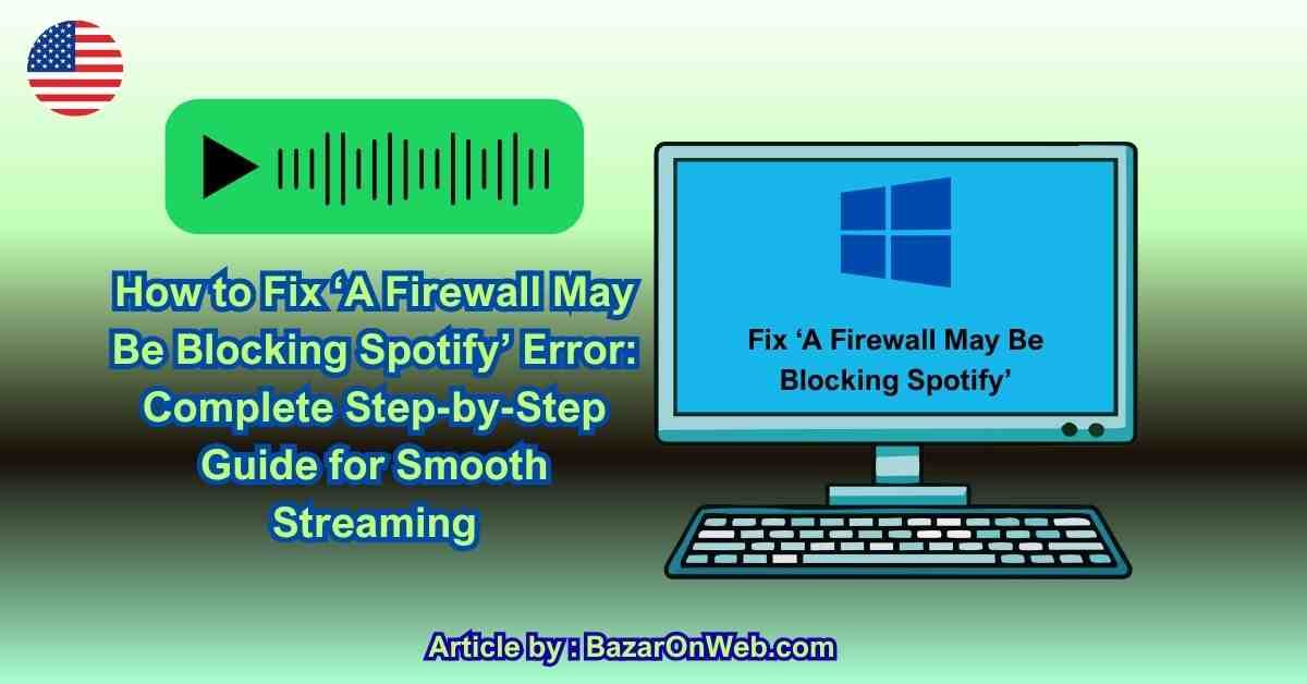 How to Fix ‘A Firewall May Be Blocking Spotify’ Error Complete Step-by-Step Guide for Smooth Streaming