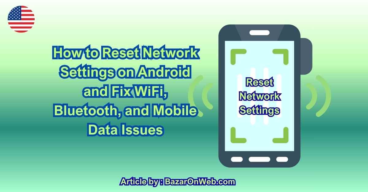 How to Reset Network Settings on Android and Fix WiFi, Bluetooth, and Mobile Data Issues