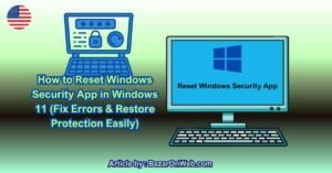 How to Reset Windows Security App in Windows 11 (Fix Errors & Restore Protection Easily)