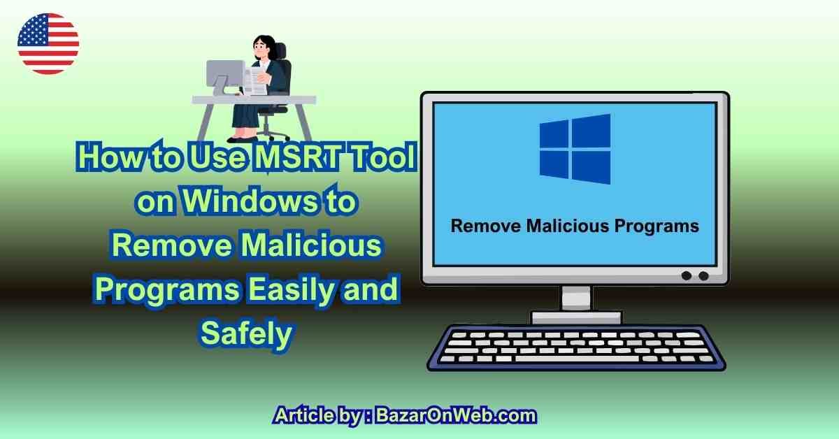 How to Use MSRT Tool on Windows to Remove Malicious Programs Easily and Safely
