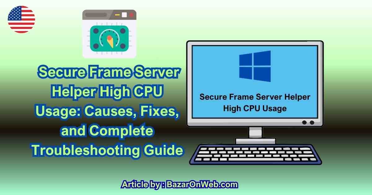 _Secure Frame Server Helper High CPU Usage Causes, Fixes, and Complete Troubleshooting Guide