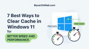 7 Best Ways to Clear Cache in Windows 11 for Better Speed and Performance