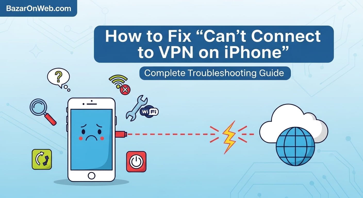 How to Fix “Can’t Connect to VPN on iPhone” – Complete Troubleshooting Guide