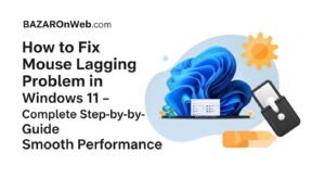 How to Fix Mouse Lagging Problem in Windows 11 – Complete Step-by-Step Guide for Smooth Performance