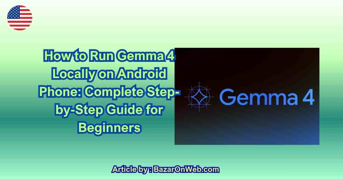 How to Run Gemma 4 Locally on Android Phone Complete Step-by-Step Guide for Beginners