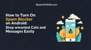 How to Turn On Spam Blocker on Android Stop Unwanted Calls and Messages Easily