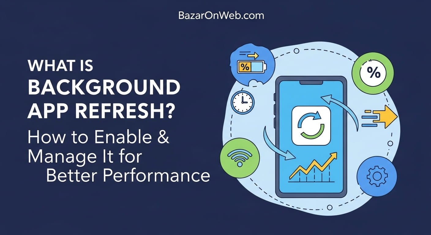 What is Background App Refresh How to Enable & Manage It for Better Performance