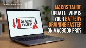 Why Battery Is Draining Faster After the macOS Tahoe Update on MacBook Pro