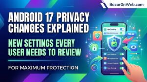 Understand Android 17's major privacy changes including new app permissions, location controls, clipboard monitoring, and data protection settings every user should enable.