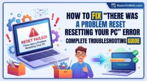 How to Fix ‘There Was a Problem Resetting Your PC’ Error in Windows Complete Troubleshooting Guide