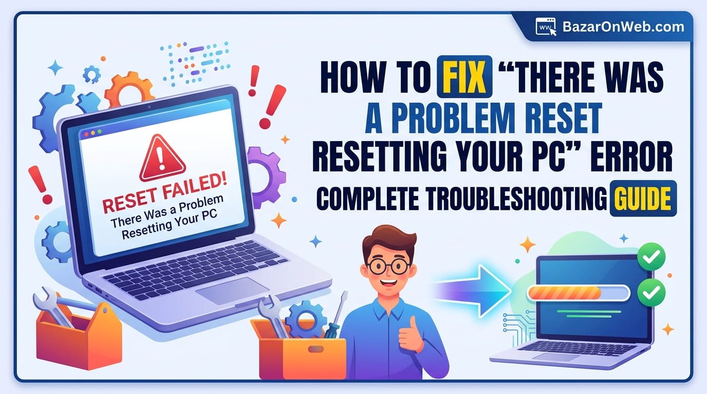 How to Fix ‘There Was a Problem Resetting Your PC’ Error in Windows Complete Troubleshooting Guide