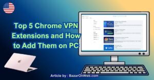 Top 5 Chrome VPN Extensions and How to Add Them on PC