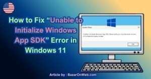 How to Fix “Unable to Initialize Windows App SDK” Error in Windows 11