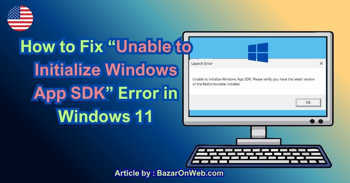 How to Fix “Unable to Initialize Windows App SDK” Error in Windows 11