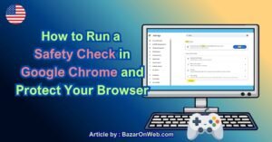 How to Run a Safety Check in Google Chrome and Protect Your Browser