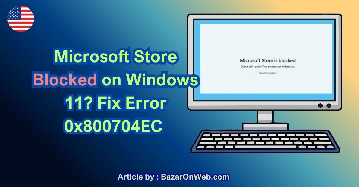 Microsoft Store Blocked on Windows 11 Fix Error 0x800704EC