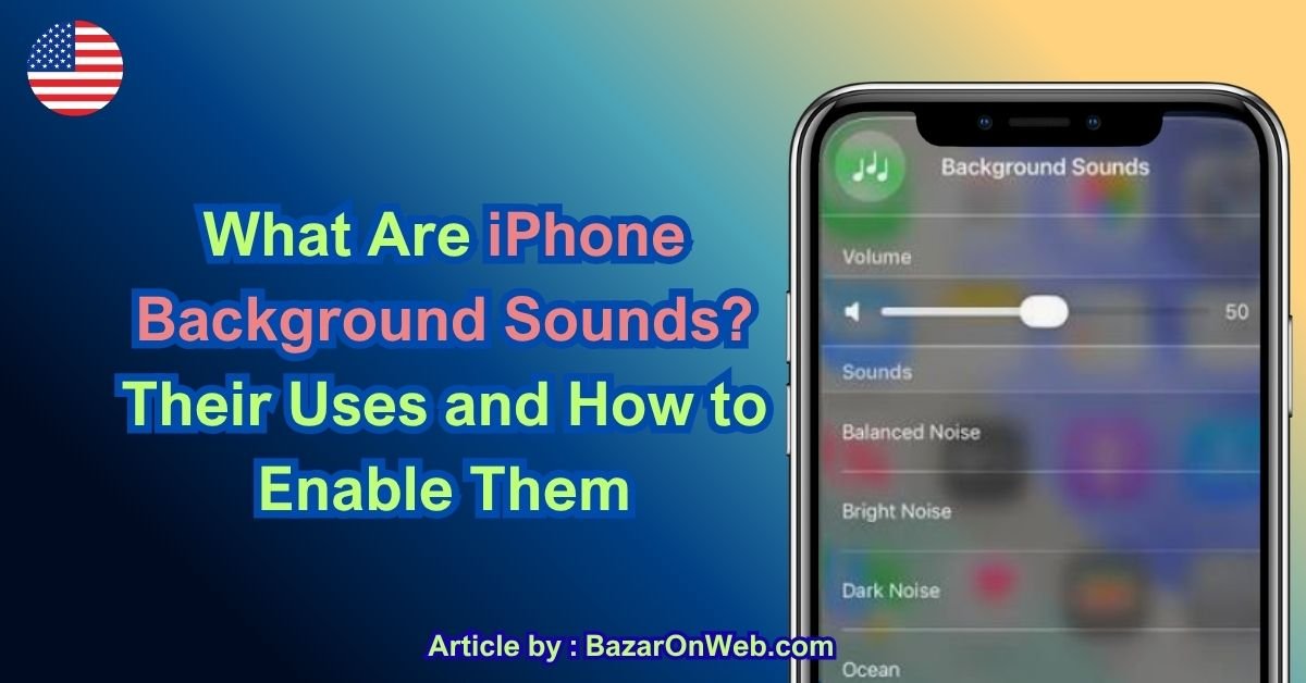 What Are iPhone Background Sounds Their Uses and How to Enable Them