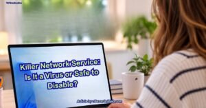 Killer Network Service Is It a Virus or Safe to Disable